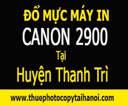 Đổ mực máy in canon 2900 tại Huyện Thanh Trì
